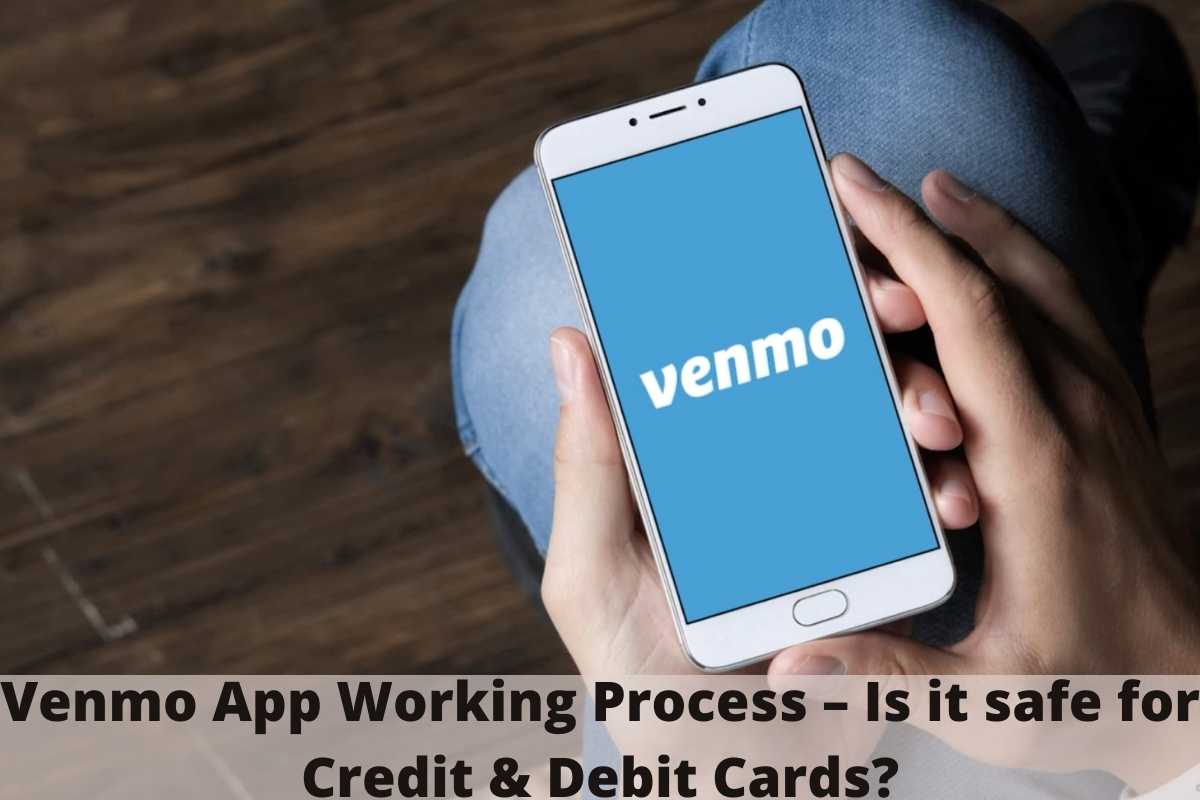 Venmo App Working Process – Is it safe for Credit & Debit Cards