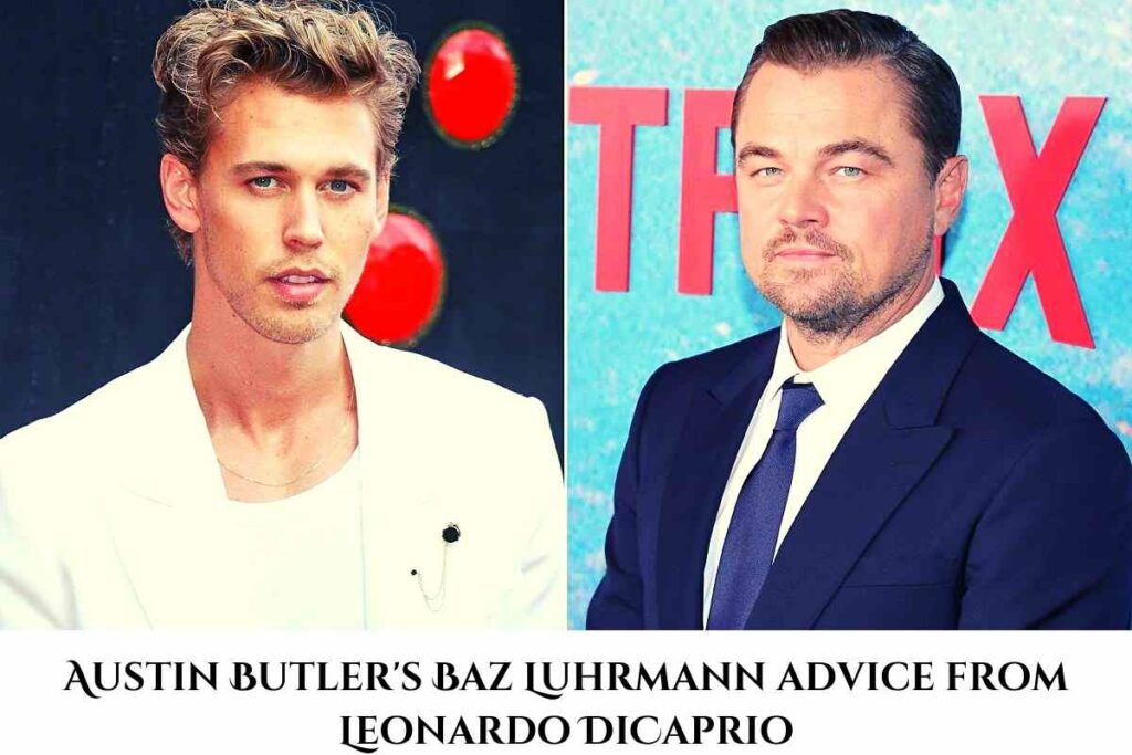 Austin Butler's Baz Luhrmann advice from Leonardo DiCaprio