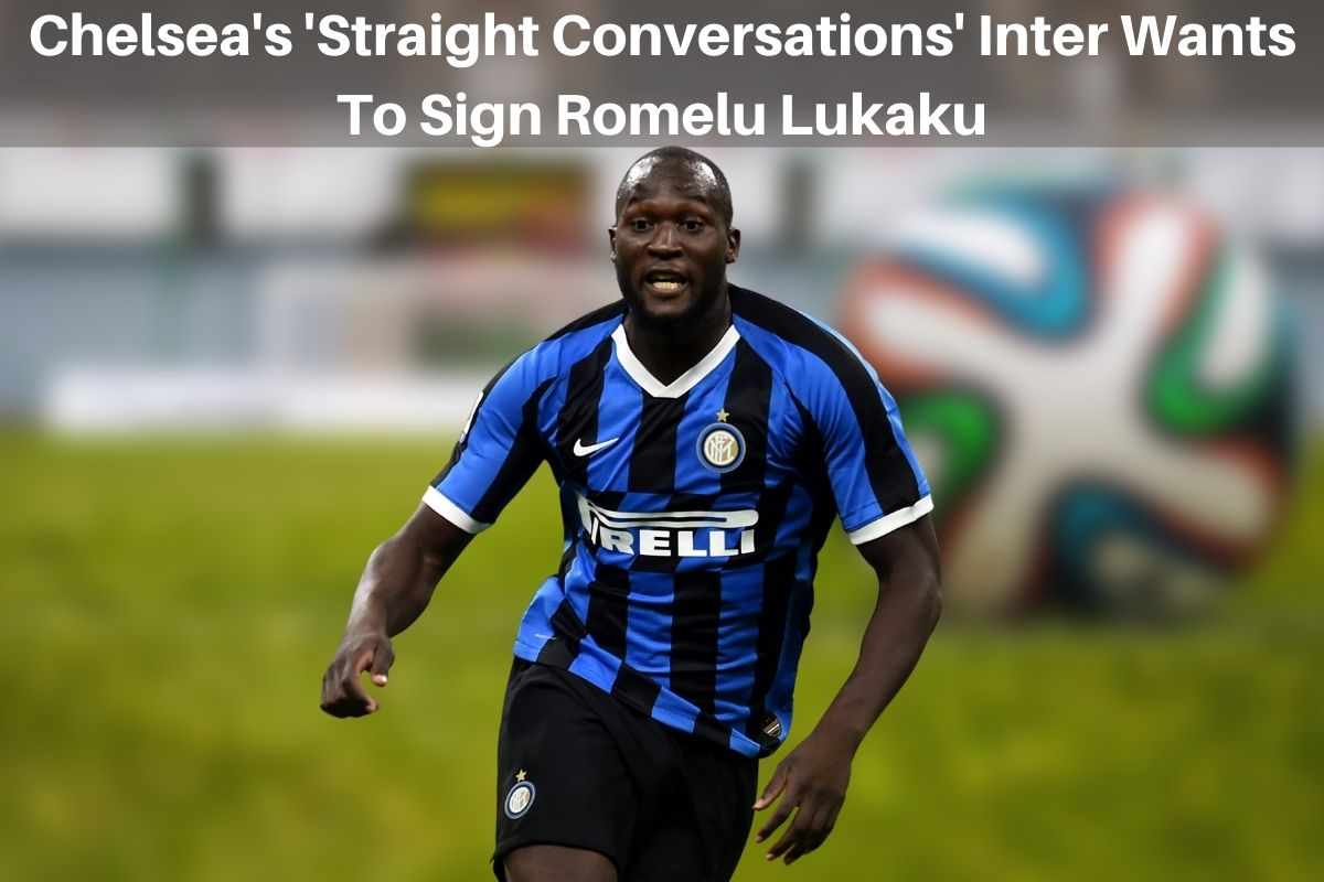 Photo of Chelsea’s ‘Straight Conversations’ Inter Wants To Sign Romelu Lukaku