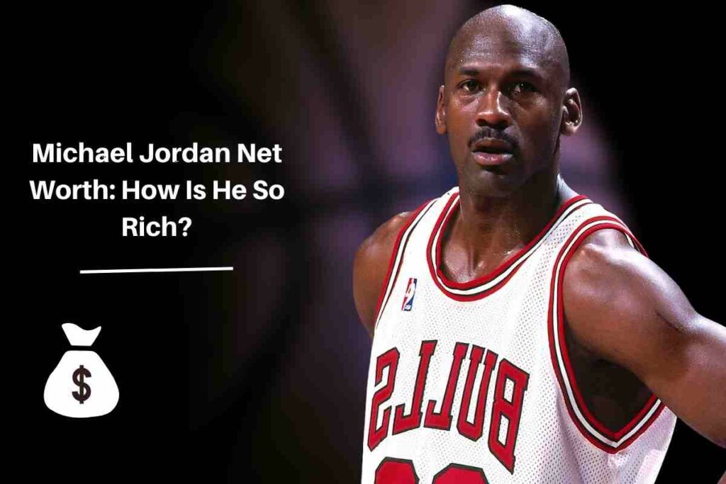 Michael Jordan Net Worth How Is He So Rich
