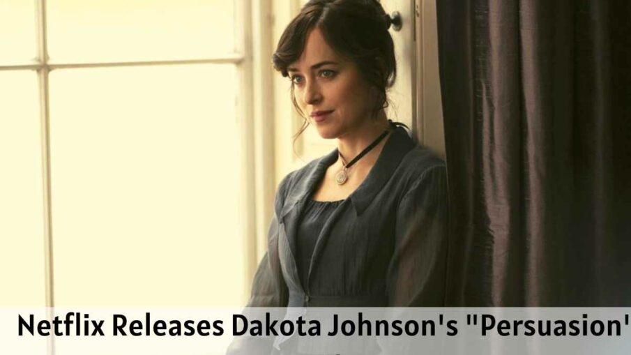 Netflix Releases Dakota Johnson's Persuasion Trailer