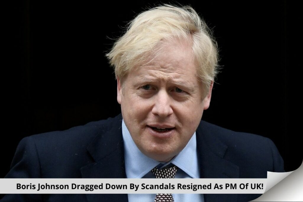 Boris Johnson Dragged Down By Scandals Resigned As PM Of UK!