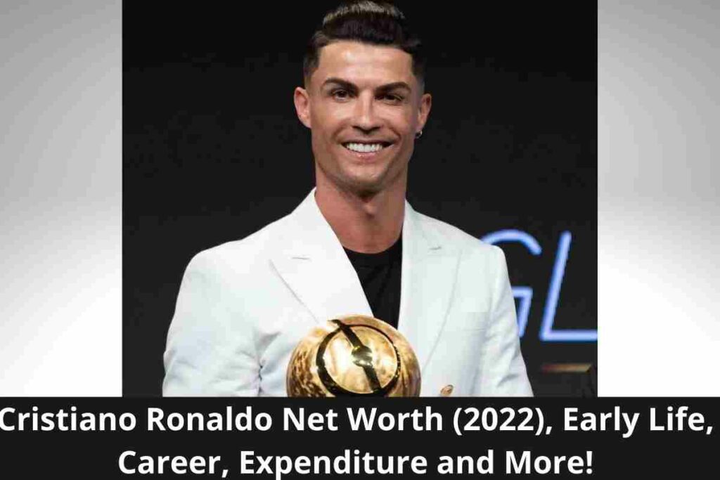 Cristiano Ronaldo Net Worth (2022), Early Life, Career, Expenditure and More!