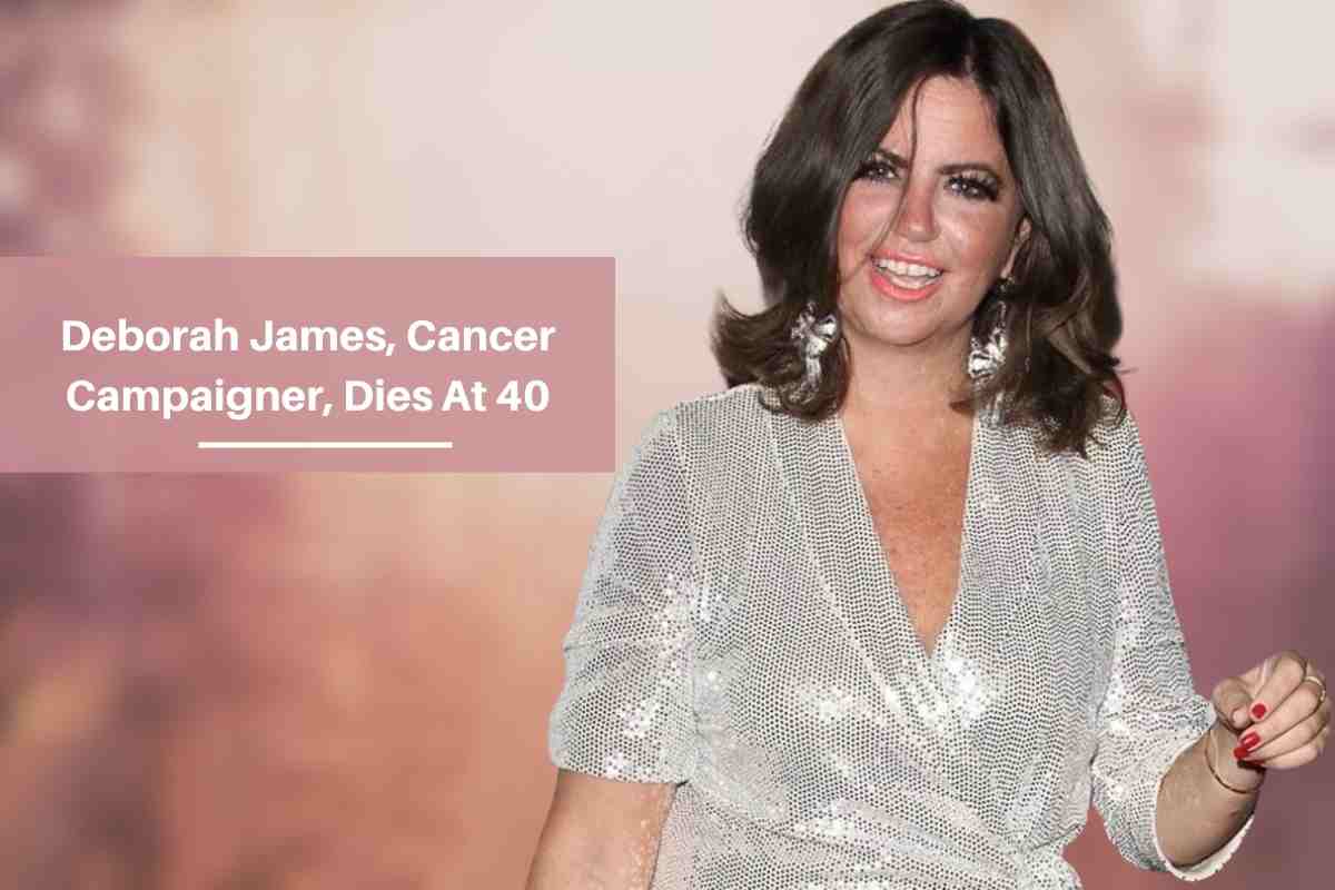 Deborah James, Cancer Campaigner, Dies At 40