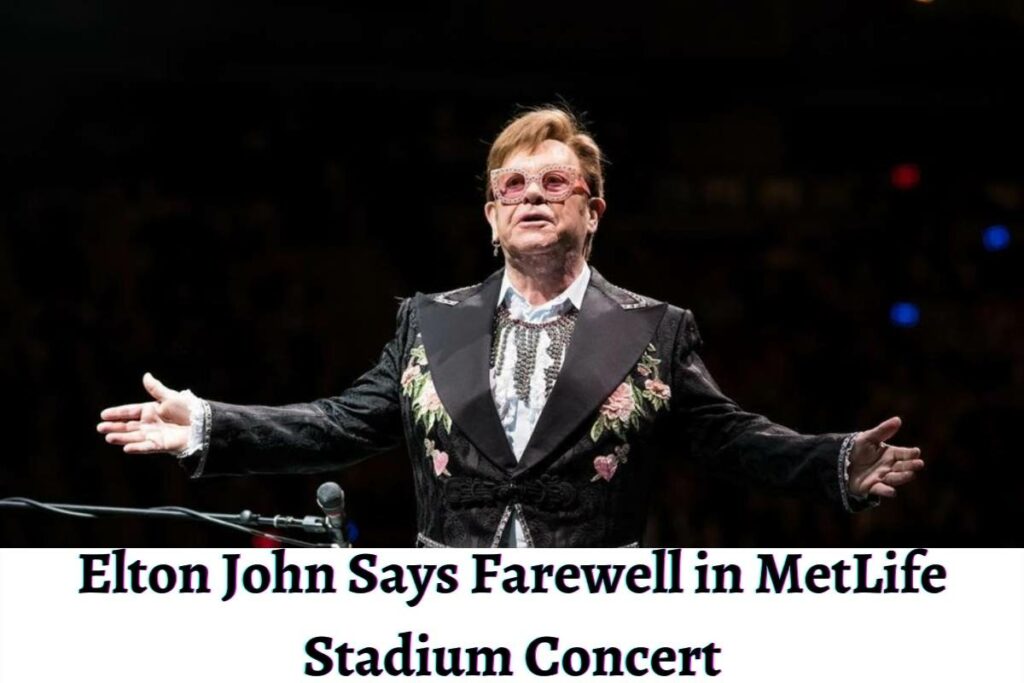 Elton John Says Farewell in MetLife Stadium Concert