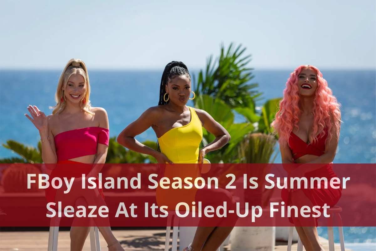 FBoy Island Season 2 Is Summer Sleaze At Its Oiled-Up Finest