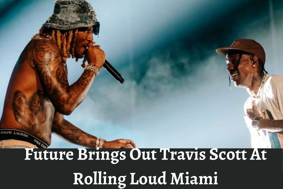 Future Brings Out Travis Scott At Rolling Loud Miami