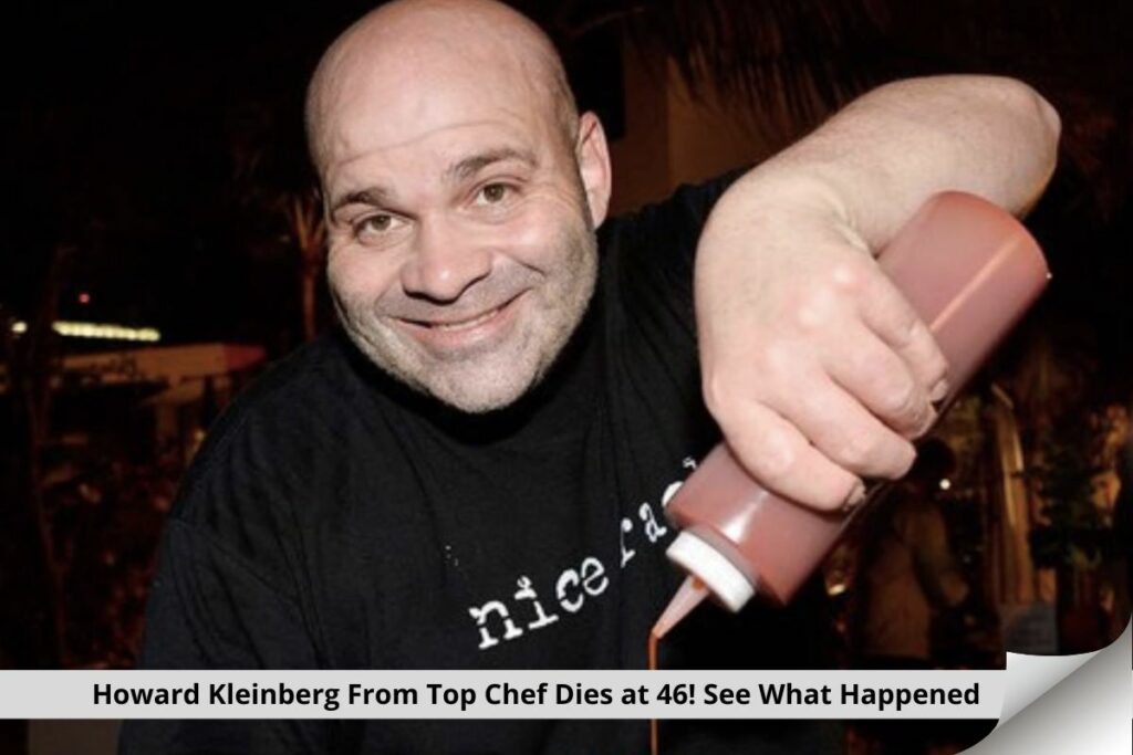 Howard Kleinberg From Top Chef Dies at 46! See What Happened