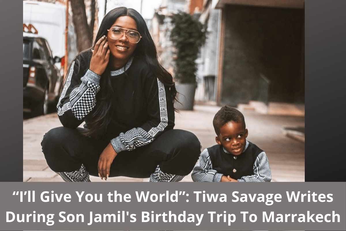 “I’ll Give You the World”: Tiwa Savage Writes During Son Jamil's Birthday Trip To Marrakech