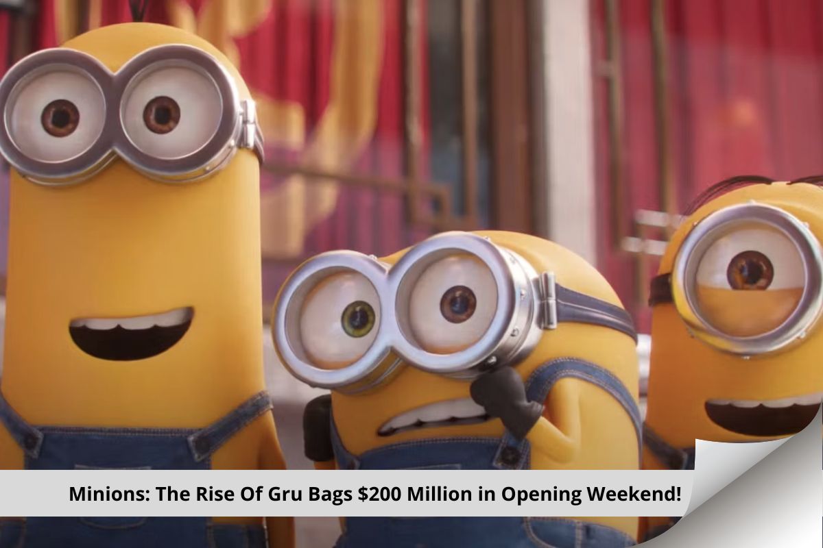 Minions The Rise Of Gru Bags $200 Million in Opening Weekend!