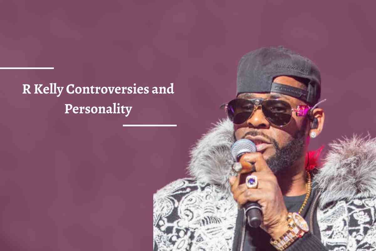R Kelly Controversies and Personality