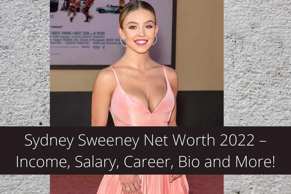 Sydney Sweeney Net Worth 2022 – Income, Salary, Career, Bio and More!