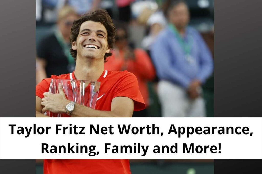 Taylor Fritz Net Worth, Appearance, Ranking, Family and More!