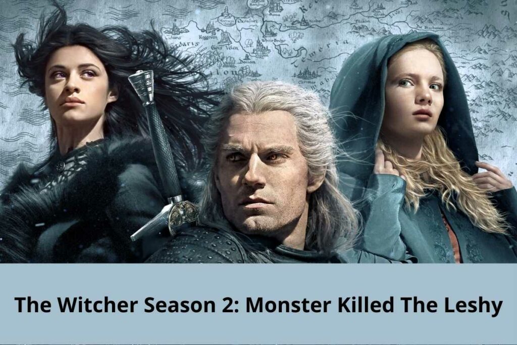 The Witcher Season 2: Monster Killed The Leshy