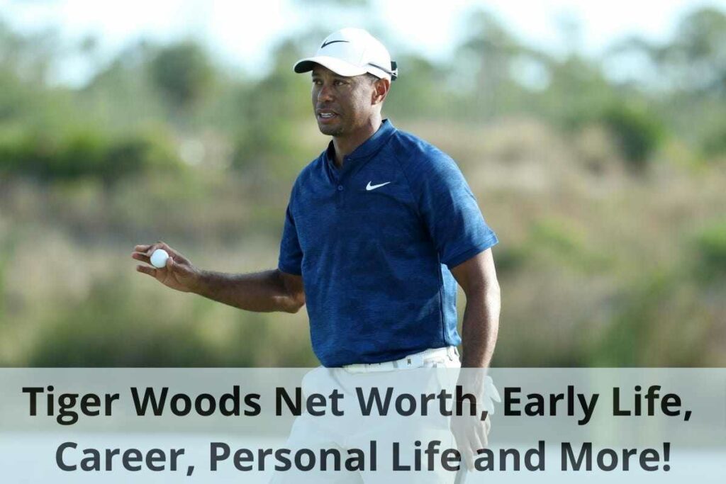 Tiger Woods Net Worth, Early Life, Career, Personal Life and More!