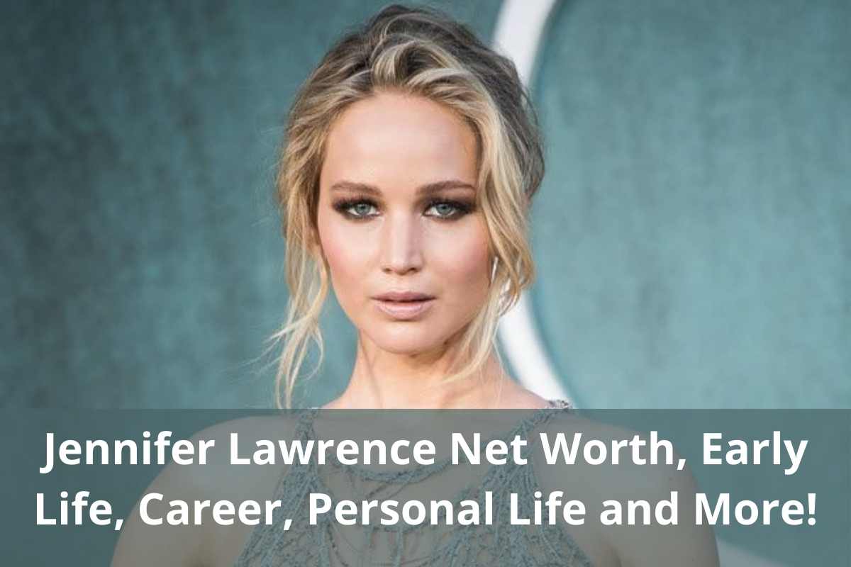 Jennifer Lawrence Net Worth, Early Life, Career, Personal Life and More!