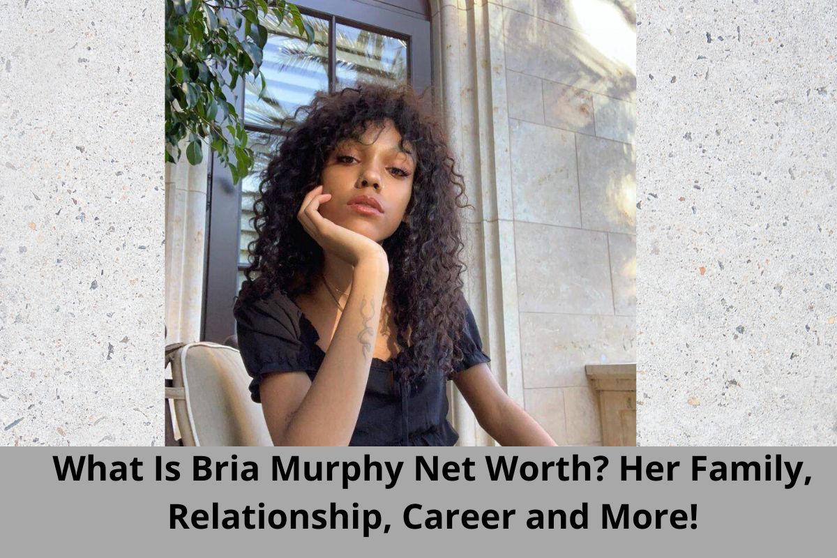 What Is Bria Murphy Net Worth? Her Family, Relationship, Career and More!