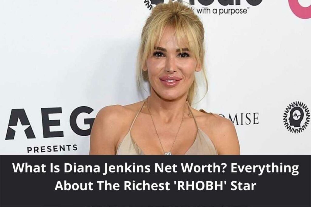 What Is Diana Jenkins Net Worth? Everything About The Richest 'RHOBH' Star