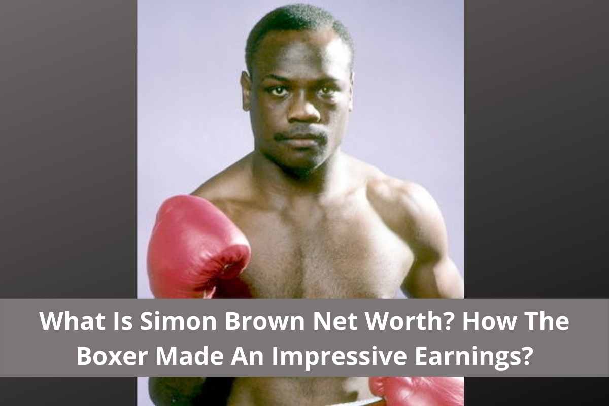 What Is Simon Brown Net Worth? How The Boxer Made An Impressive Earnings?
