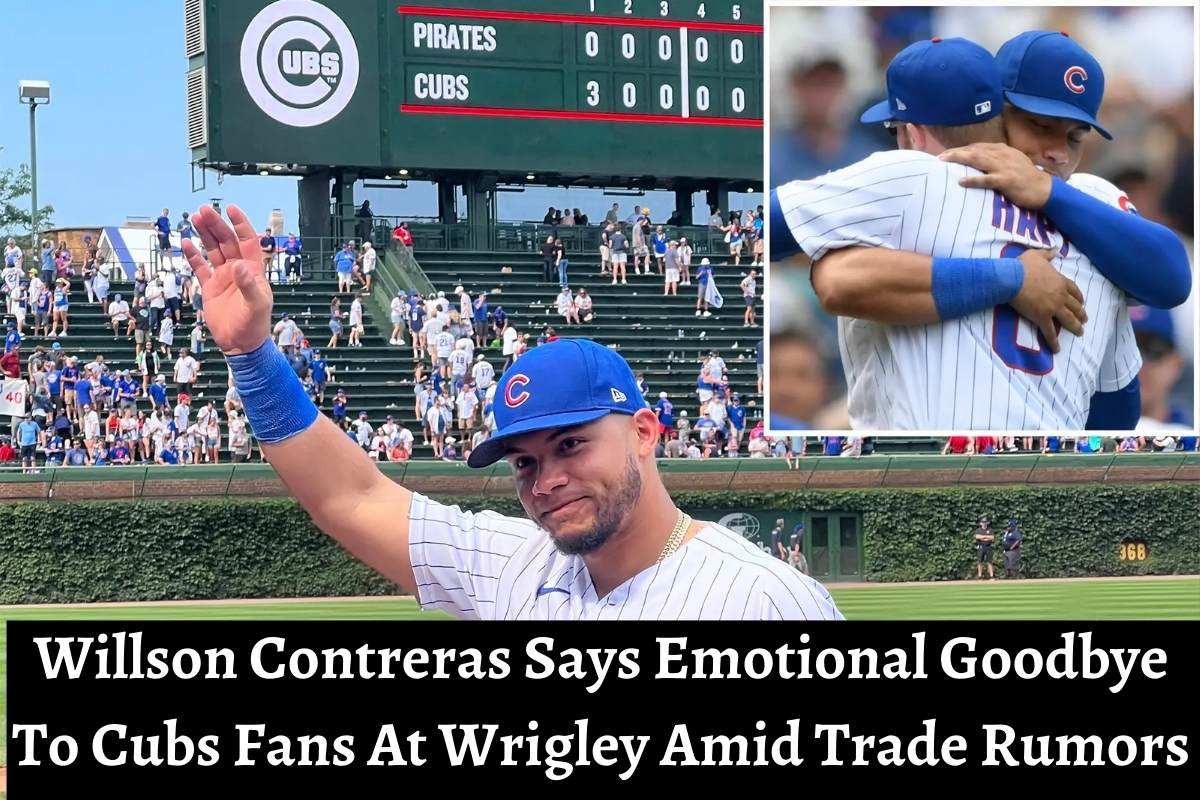 Willson Contreras Says Emotional Goodbye To Cubs Fans At Wrigley Amid Trade Rumors