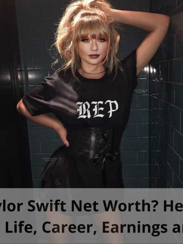 Taylor Swift Net Worth, Early Life, Personal Life, Career and More