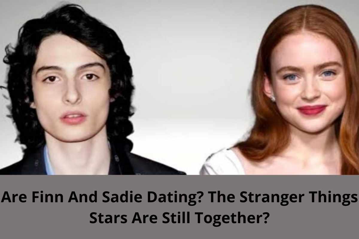 Are Finn And Sadie Dating? The Stranger Things Stars Are Still Together?