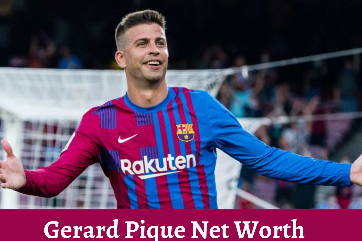 What Is Gerard Pique Net Worth And Salary? (Updated 2022)