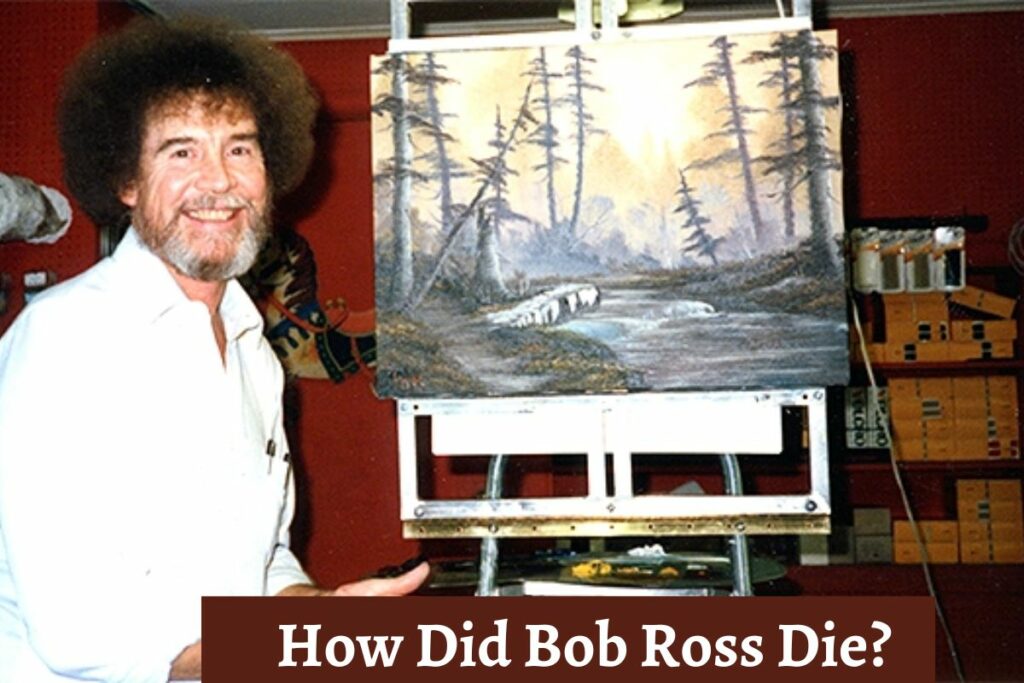 How Did Bob Ross Die?