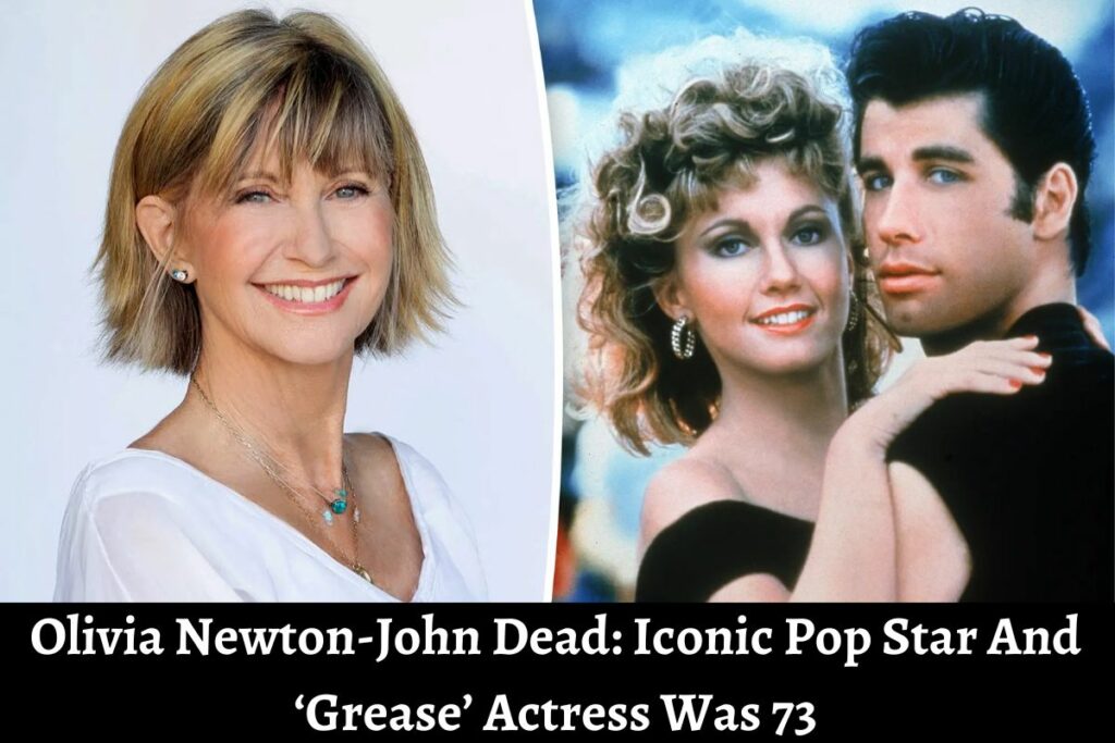 Olivia Newton-John dead Iconic pop star and ‘Grease’ actress was 73