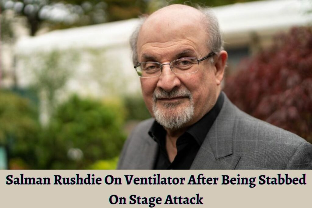 Salman Rushdie On Ventilator After Being Stabbed On Stage Attack