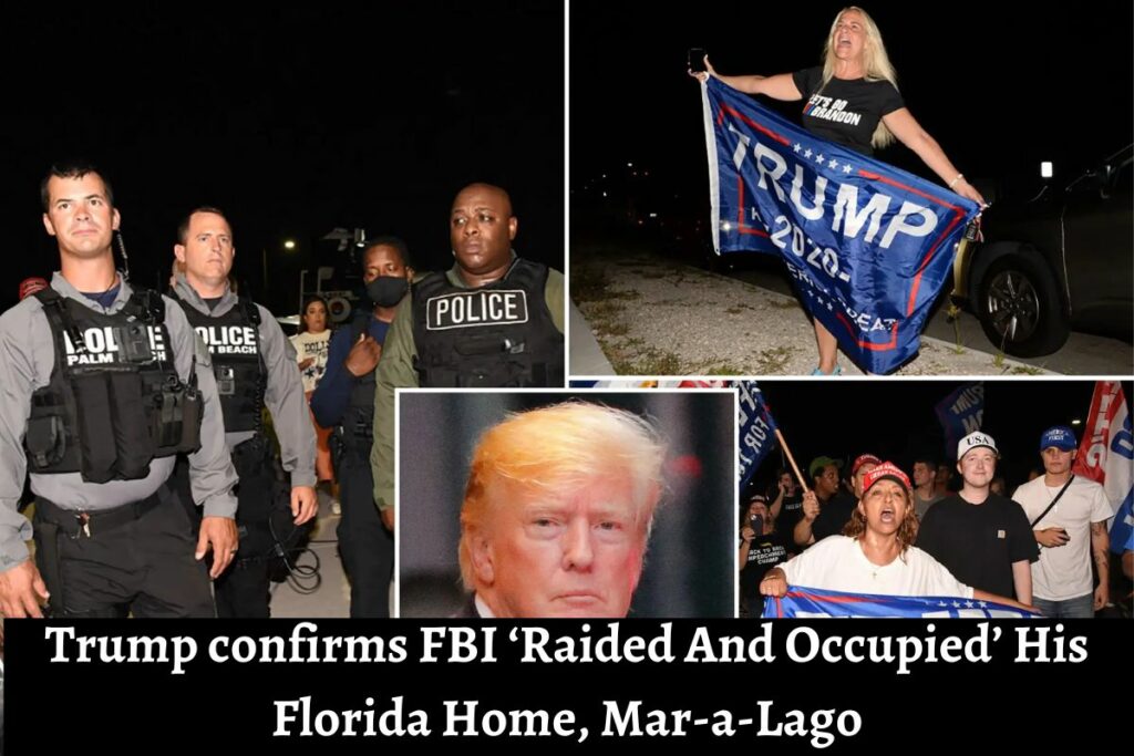 Trump confirms FBI ‘Raided And Occupied’ His Florida Home, Mar-a-Lago
