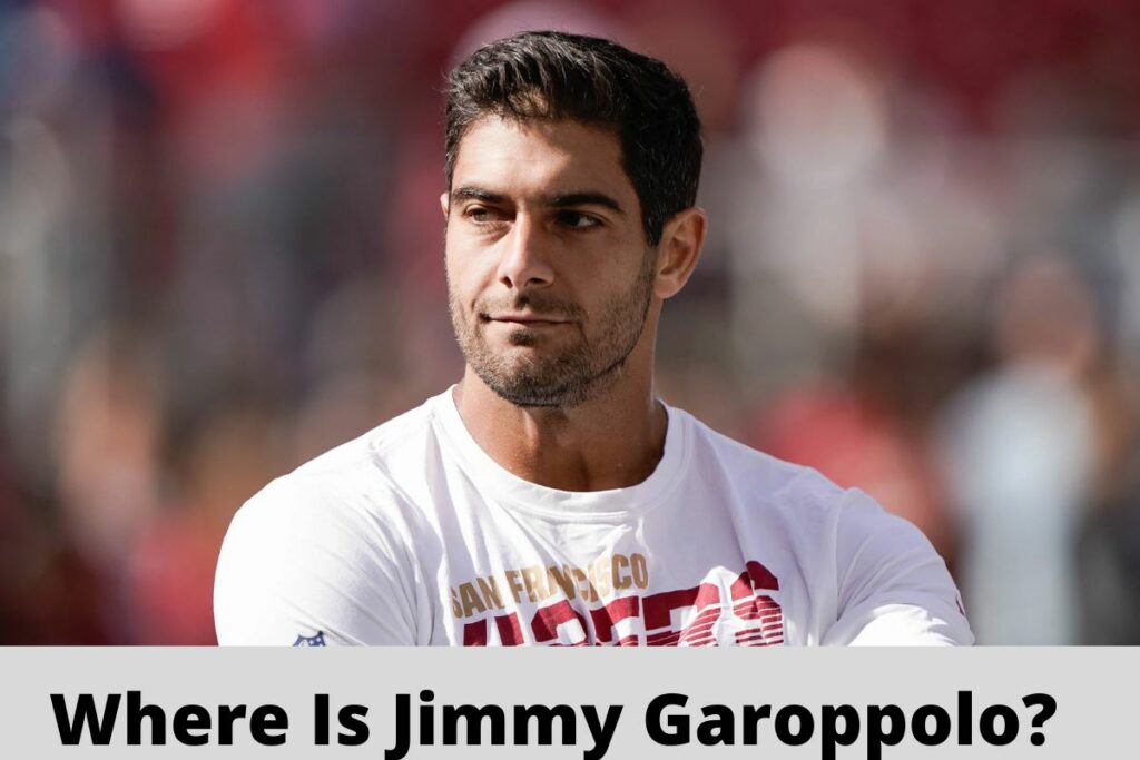 Where Is Jimmy Garoppolo?