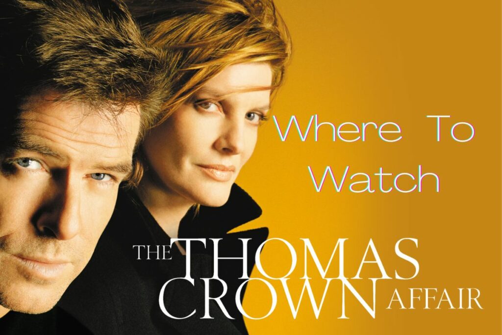 Where To Watch And Stream The Thomas Crown Affair Free Online