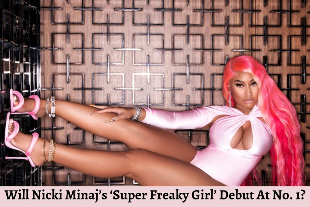 Will Nicki Minaj’s ‘Super Freaky Girl’ Debut At No. 1