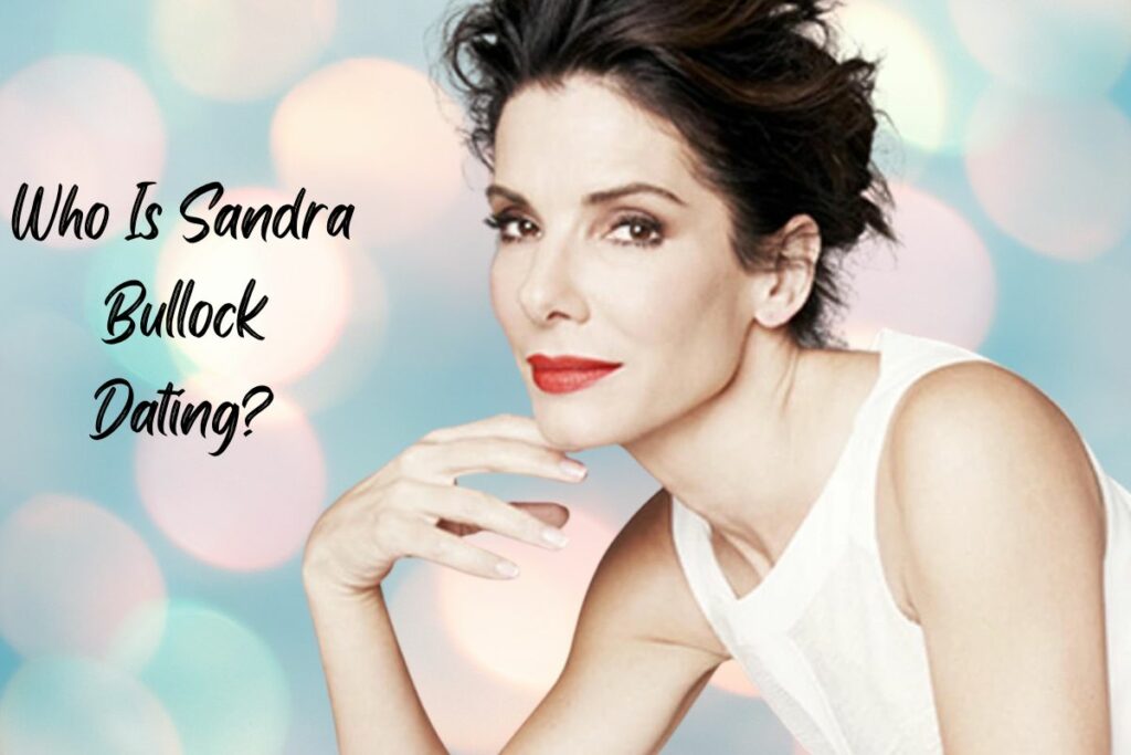 Who Is Sandra Bullock Dating?