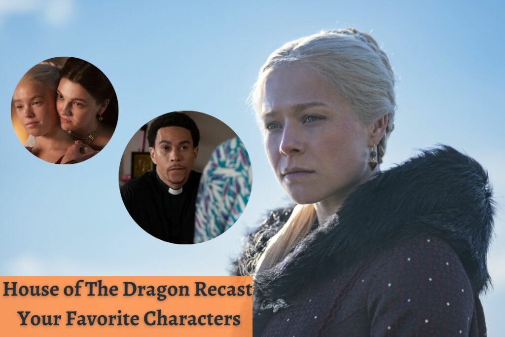 House of The Dragon Recast Your Favorite Characters