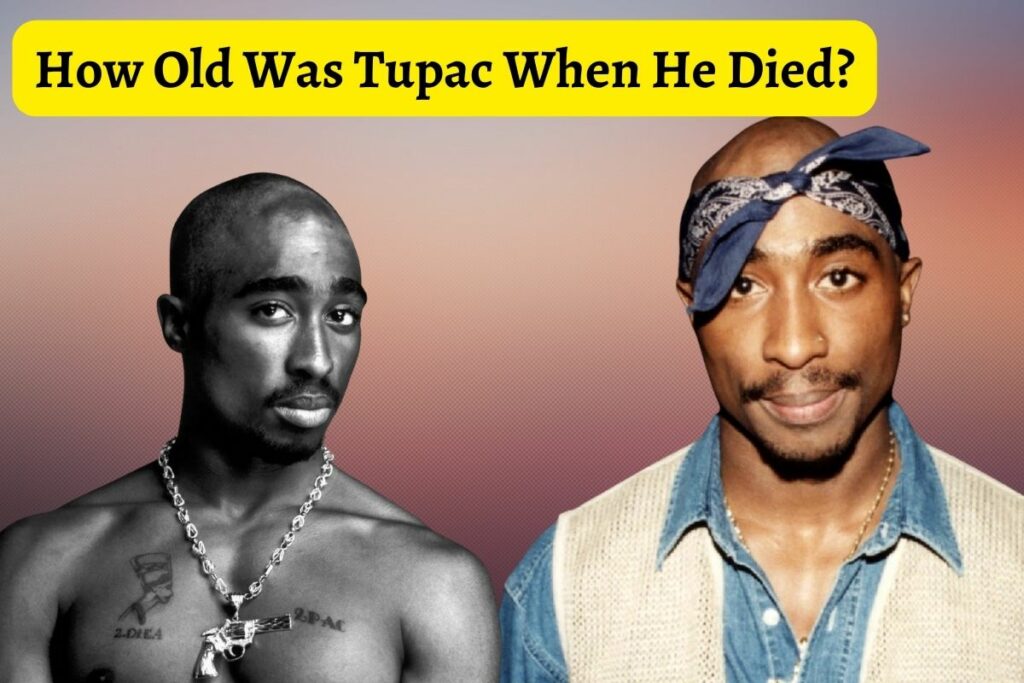 How Old Was Tupac When He Died?