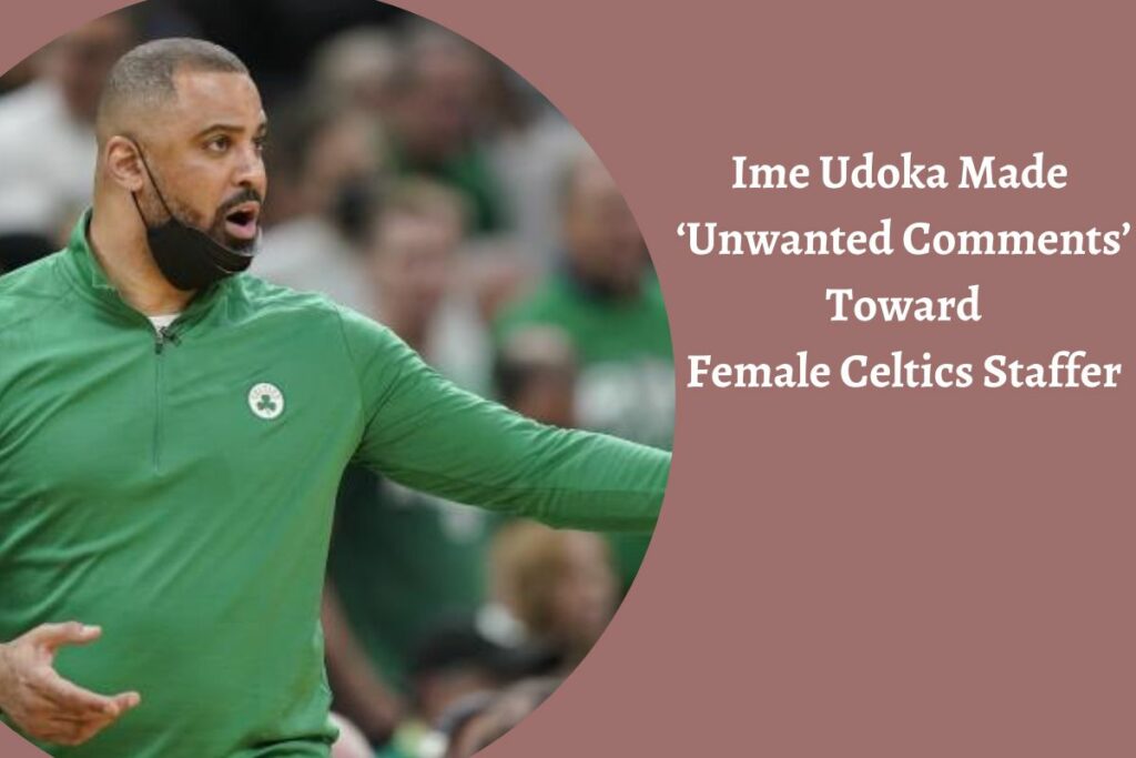 Ime Udoka Made ‘Unwanted Comments’ Toward Female Celtics Staffer