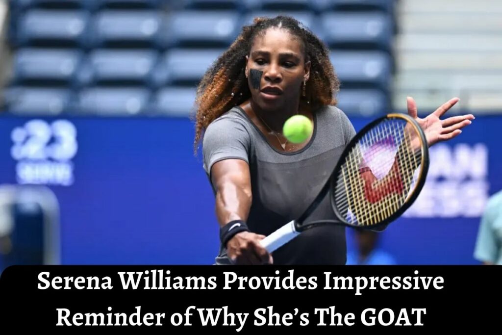Serena Williams Provides Impressive Reminder of Why She’s The GOAT
