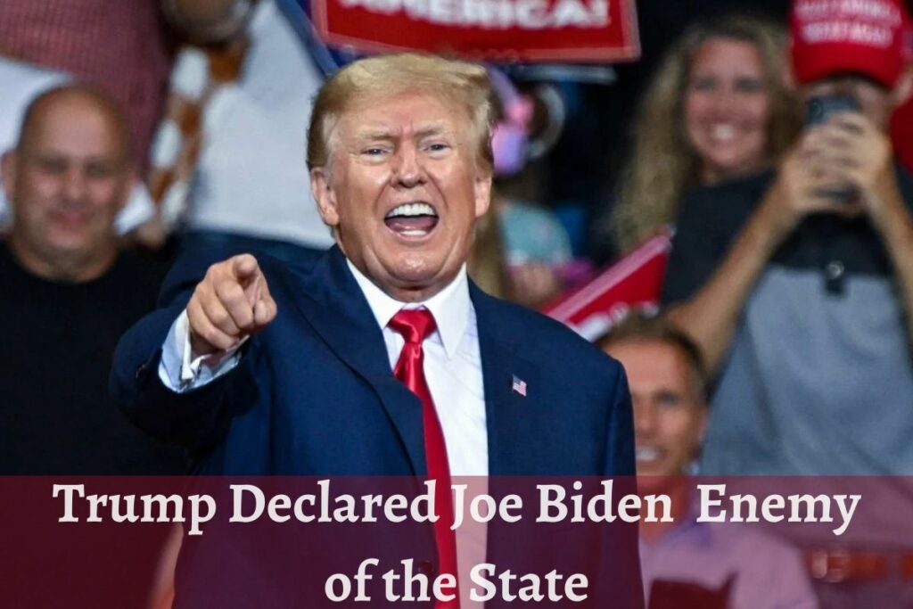 Trump Declared Joe Biden Enemy of the State