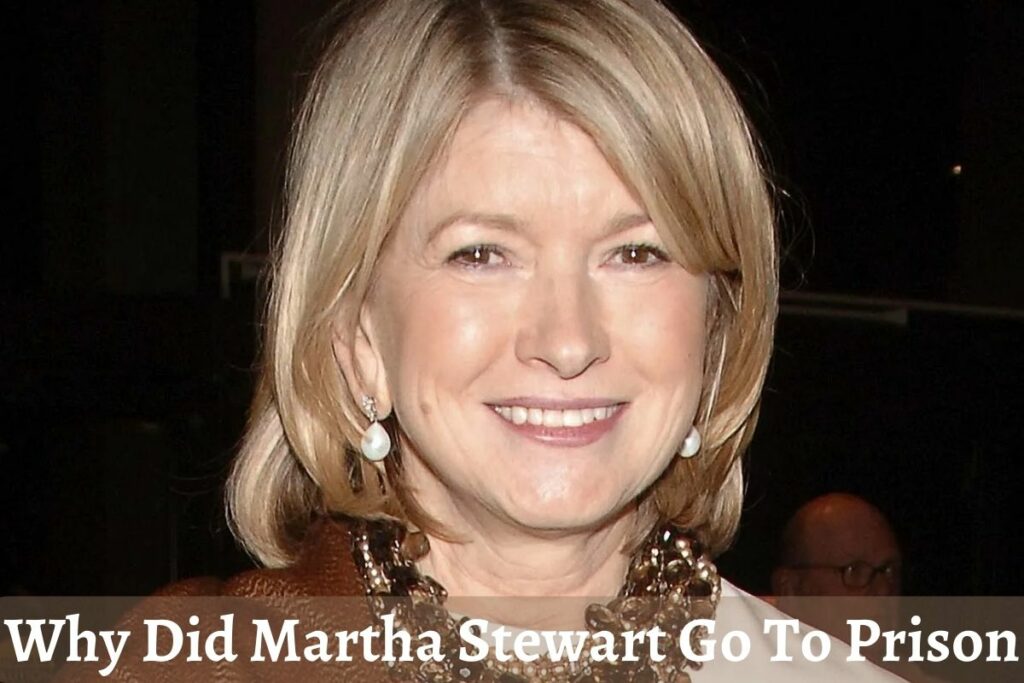 Why Did Martha Stewart Go To Prison
