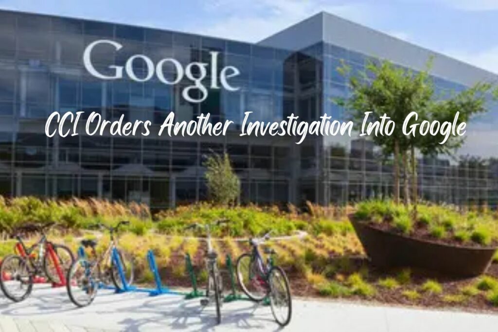 CCI Orders Another Investigation Into Google