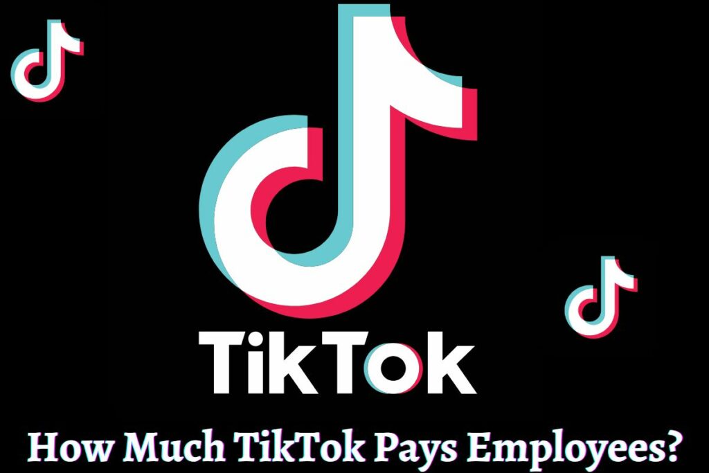 How Much TikTok Pays Employees
