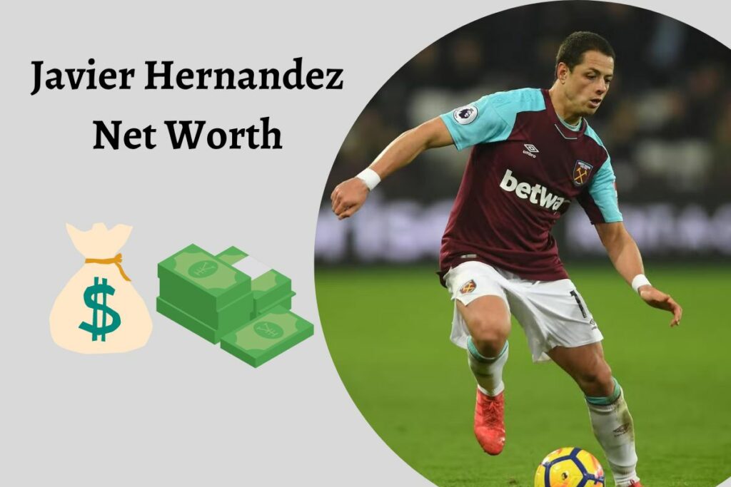Javier Hernandez Net Worth