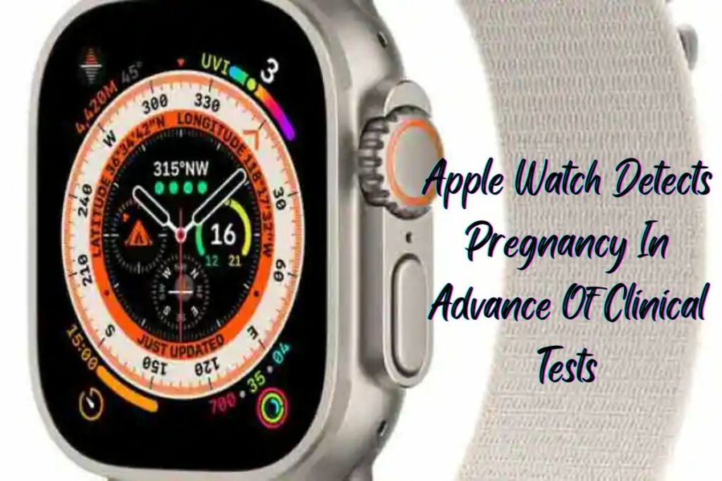 Apple Watch Detects Pregnancy In Advance Of Clinical Tests