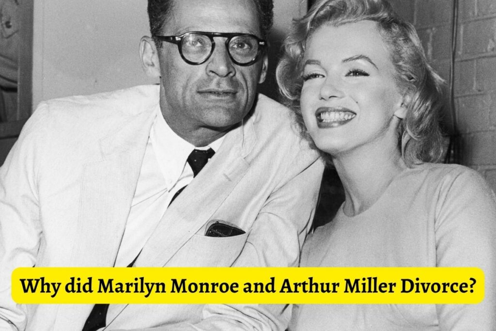 Why did Marilyn Monroe and Arthur Miller Divorce
