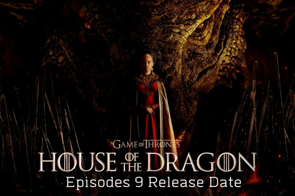 house of the dragon episodes 9 release date