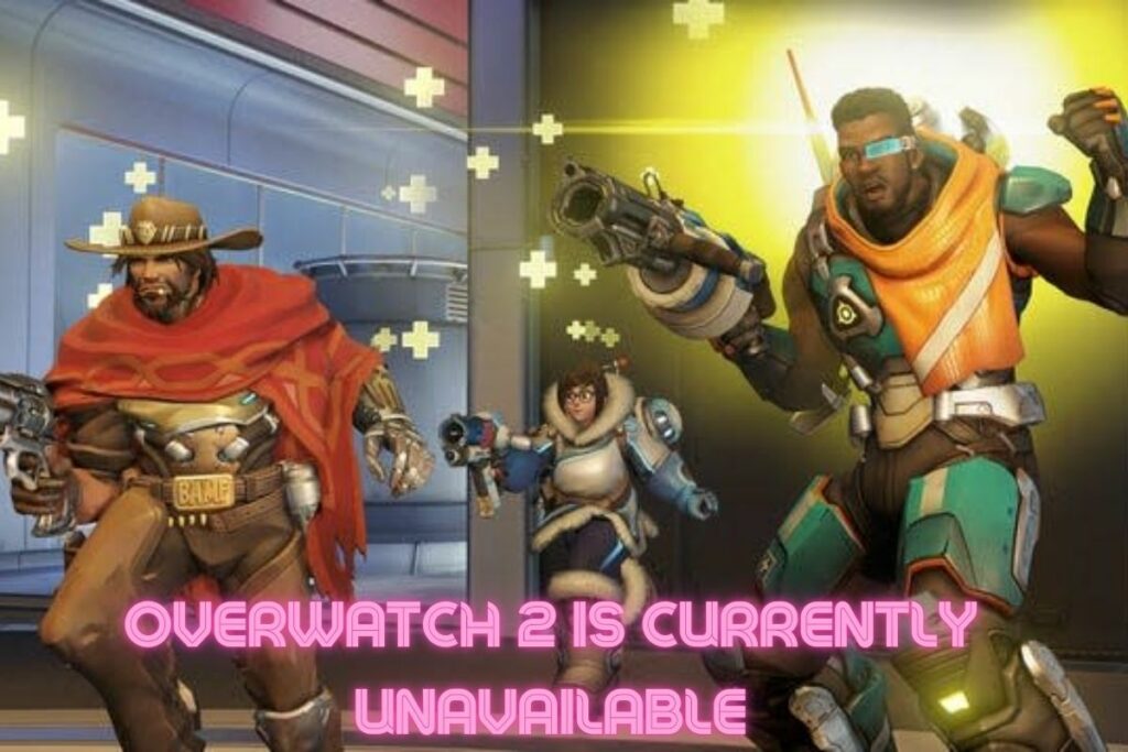 Overwatch 2 Is Currently Unavailable