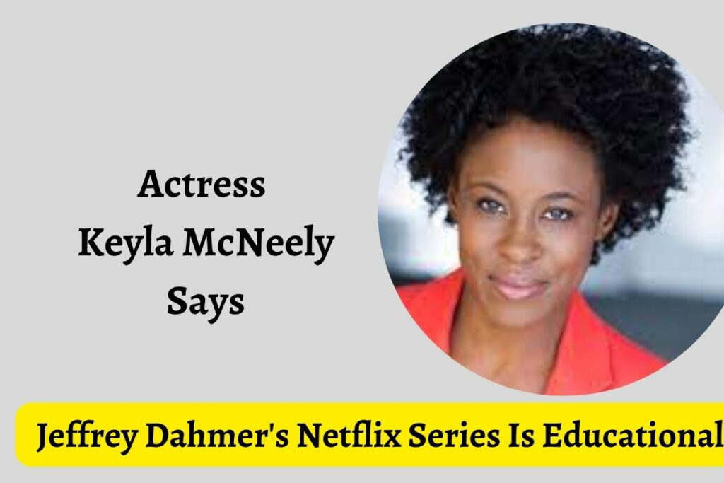 Actress Keyla McNeely Says Jeffrey Dahmer Netflix Series Is Educational