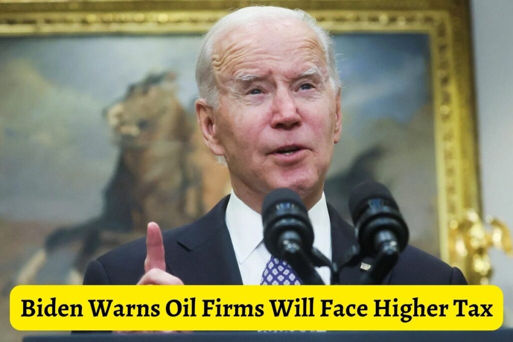 Biden Warns Oil Firms Will Face Higher Tax
